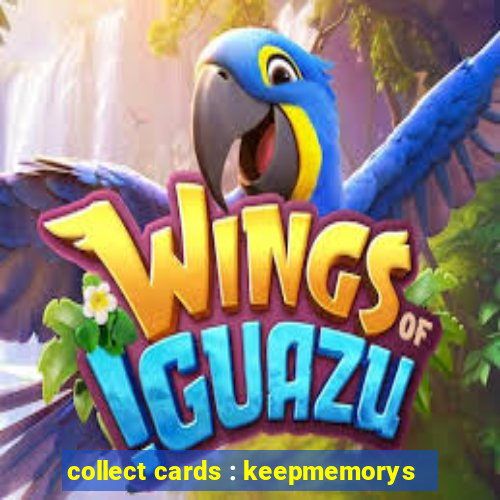 collect cards : keepmemorys